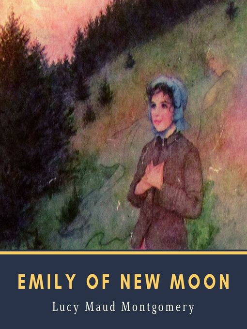 Title details for Emily of New Moon by Lucy Maud Montgomery - Wait list